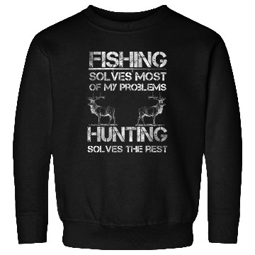 Discover Fishing Deer Hunting Solve Problems Funny Fishing Sweatshirts