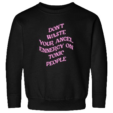 Discover Don't Waste Your Angel Energy On Toxic People Sweatshirts