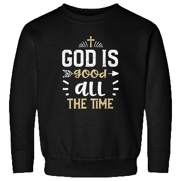 Discover God is good all the time - Jesus Sweatshirts
