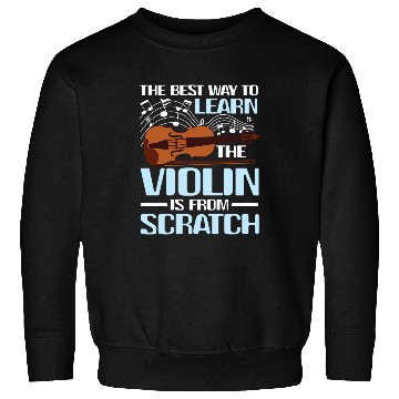 Discover Learn The Violin Is From Scratch Sweatshirts