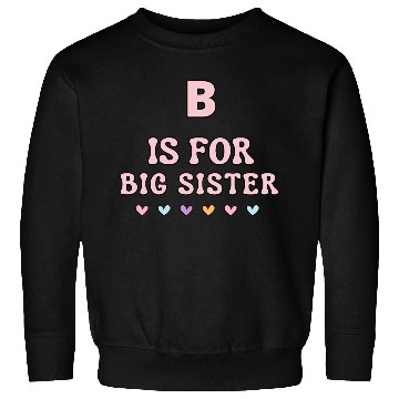 Discover B Is For Big Sister Sweatshirts