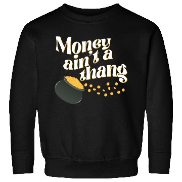 Discover Money Ain't Thang Sweatshirts