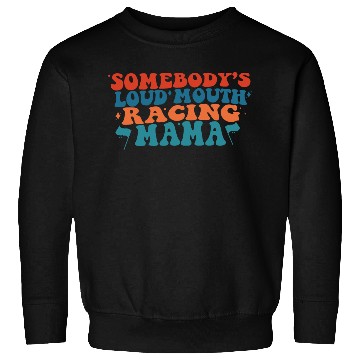 Discover Somebody's Loud Mouth Racing Mama Sweatshirts