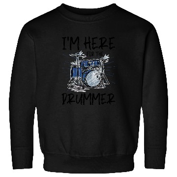Discover I'm Here For The Drummer 5 Sweatshirts