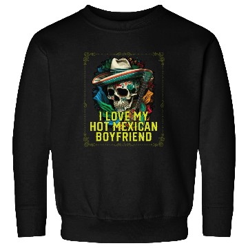 Discover I Love My Hot Mexican Boyfriend Mexico Pride Sweatshirts