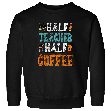 Discover Half Teacher Half Coffee Coffee Teacher Sweatshirts