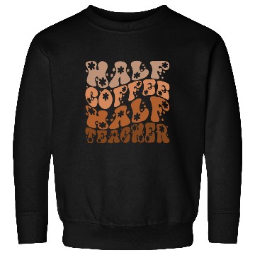 Discover Half coffee half teacher Sweatshirts