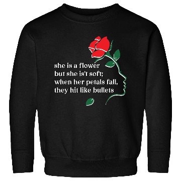 Discover she is a flower never hurt her Sweatshirts