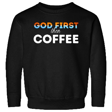 Discover God first then Coffee Sweatshirts