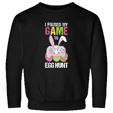 Discover I Paused My Game To Egg Hunt funny Easter Sweatshirts