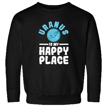 Discover Uranus Is My Happy Place Uranus Planet Space Lover Sweatshirts