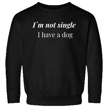 Discover i`m not single i have dog Sweatshirts