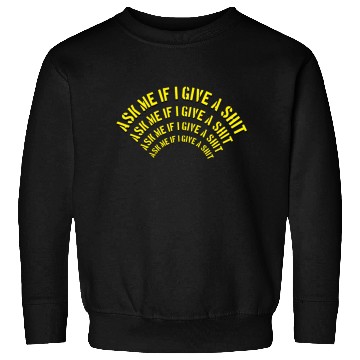 Discover Ask me if I give a shit Sweatshirts