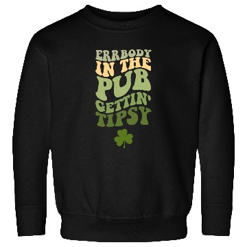 Discover Errbody In The Pub Gettin' Tipsy Sweatshirts