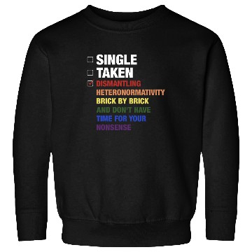 Discover Single Taken Dismantling Heteronormativity Brick B Sweatshirts