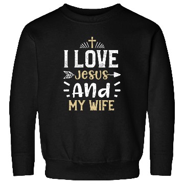 Discover I Love Jesus And My Wife - Jesus Sweatshirts