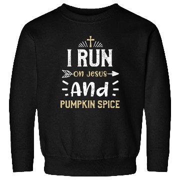 Discover I Run On Jesus And Pumpkin Spice Sweatshirts