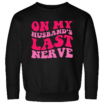 Discover On My Husband's Last Nerve Sweatshirts