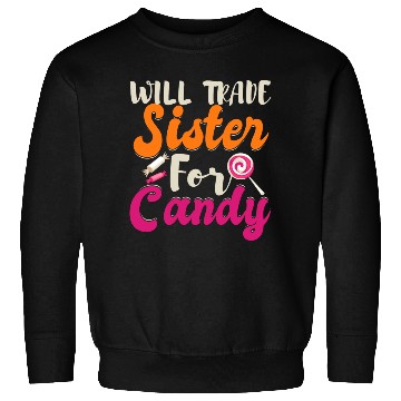 Discover Will Trade Sister For Candy Sweatshirts