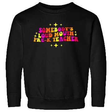 Discover Somebody’s Loud Mouth Pre-K Teacher Sweatshirts