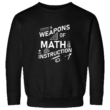 Discover Math Teacher Weapons of Math Instruction Sweatshirts