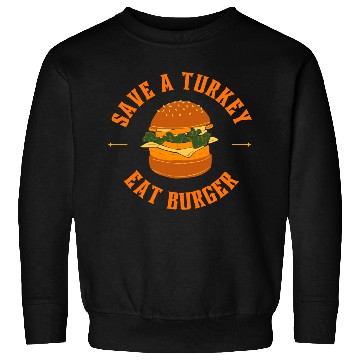 Discover Save A Turkey Eat Burger Sweatshirts