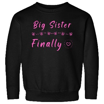 Discover Big Sister Finally Sweatshirts