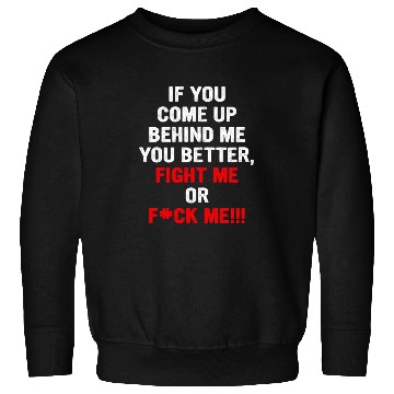 Discover If You Come Up Behind Me You Better Sweatshirts