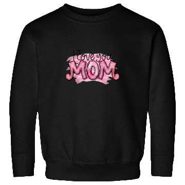 Discover I Love You Mom Sweatshirts