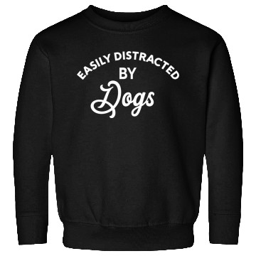 Discover Easily Distracted By Dogs Sweatshirts