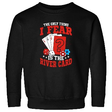 Discover The Only Thing I Fear Is The River Card Poker Play Sweatshirts