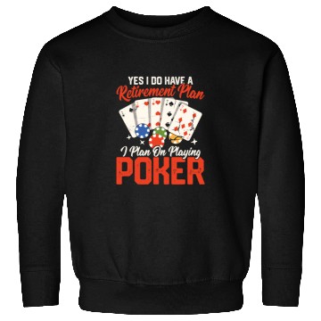 Discover Yes I Do Have A Retirement Plan Gambling Poker Pl Sweatshirts