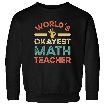 Discover Worldis Okayest Math Teacher Sweatshirts