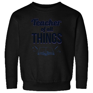 Discover Teachers Teacher Of All Things Sweatshirts