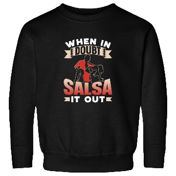Discover When In Doubt Salsa It Out Dance Dancing Dancer Sweatshirts