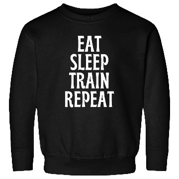 Discover Eat Sleep Train Repeat - funny fitness Sweatshirts