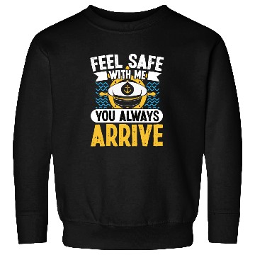 Discover Ship captain feel safe you always arrive boat Sweatshirts