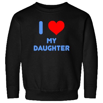 Discover I Love My Daughter Sweatshirts