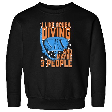 Discover I Like Scuba Diving And Maybe 3 People Sweatshirts