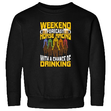 Discover Weekend Forecast Horse Racing Sweatshirts