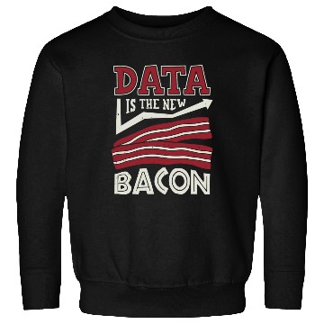 Discover Data Is The New Bacon Sweatshirts