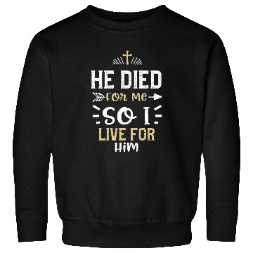 Discover He Died For Me So I Live For Him Sweatshirts