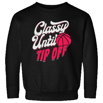 Discover Classy Until Tip Off Basketball Girl Gift Sweatshirts