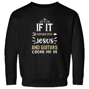 Discover If It Involves Jesus And Guitars... Sweatshirts