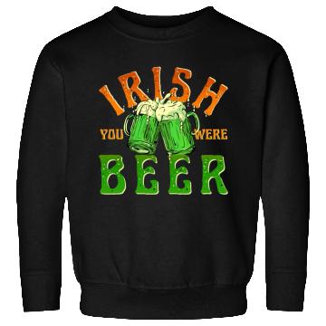Discover IRISH YOU WERE BEER FUNNY Sweatshirts
