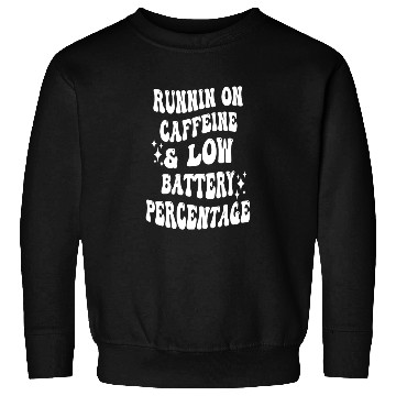 Discover Runnin On Caffeine & Low Battery Percentage Sweatshirts