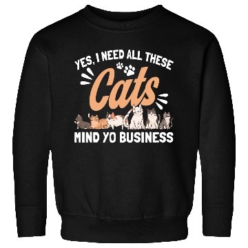 Discover I Need All These Cats Cat Owner Cats Sweatshirts