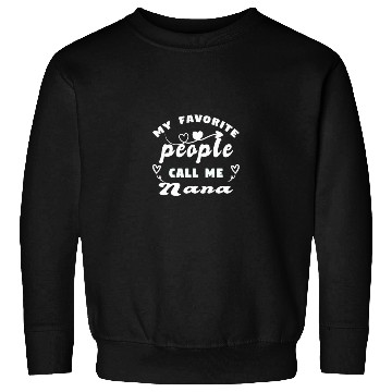 Discover My Favorite People Call Me Nana Sweatshirts