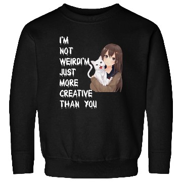 Discover I'm Not Weird I'm Just More Creative Than You Sweatshirts