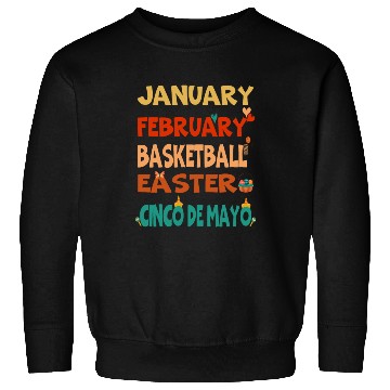 Discover January February Basketball Easter Cinco De Mayo Sweatshirts
